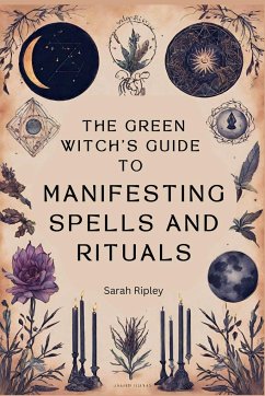 The Green Witch's Guide to Manifesting Spells and Rituals - Ripley, Sarah