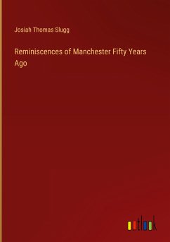 Reminiscences of Manchester Fifty Years Ago - Slugg, Josiah Thomas