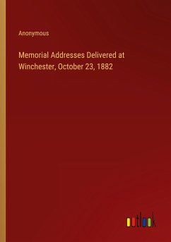 Memorial Addresses Delivered at Winchester, October 23, 1882 - Anonymous