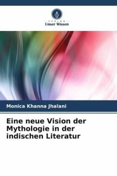 Eine neue Vision der Mythologie in der indischen Literatur - Khanna Jhalani, Monica