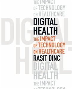 Digital Health: The Impact of Technology on Healthcare - Dinc, Rasit