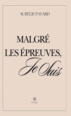 Malgré les épreuves, je suis (eBook, ePUB) - Payard, Aurélie