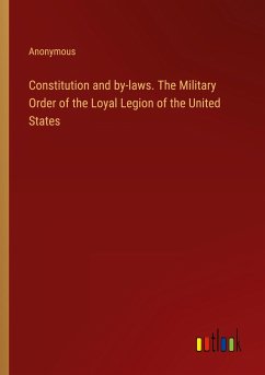 Constitution and by-laws. The Military Order of the Loyal Legion of the United States
