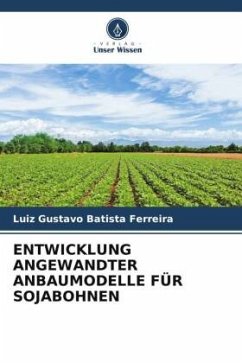 ENTWICKLUNG ANGEWANDTER ANBAUMODELLE FÜR SOJABOHNEN - Batista Ferreira, Luiz Gustavo