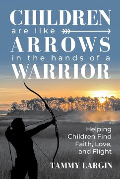 Children are Like Arrows in the Hands of a Warrior - Largin, Tammy