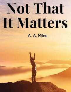 Not That It Matters - A. A. Milne