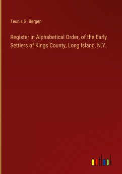 Register in Alphabetical Order, of the Early Settlers of Kings County, Long Island, N.Y. - Bergen, Teunis G.