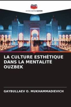 LA CULTURE ESTHÉTIQUE DANS LA MENTALITÉ OUZBEK - O. MUKHAMMADIEVICH, GAYBULLAEV