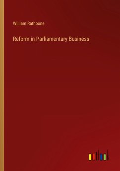 Reform in Parliamentary Business - Rathbone, William