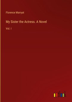 My Sister the Actress. A Novel - Marryat, Florence