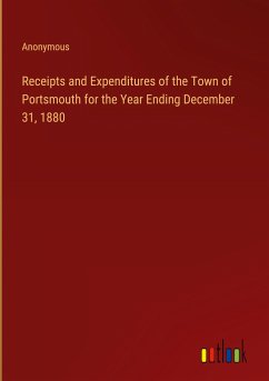 Receipts and Expenditures of the Town of Portsmouth for the Year Ending December 31, 1880 - Anonymous