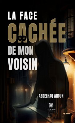 La face cachée de mon voisin (eBook, ePUB) - Anoun, Abdelhaq