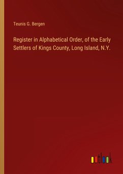 Register in Alphabetical Order, of the Early Settlers of Kings County, Long Island, N.Y.