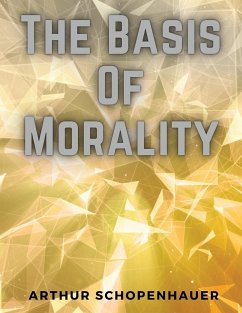 The Basis Of Morality - Arthur Schopenhauer