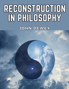 Reconstruction in Philosophy - John Dewey