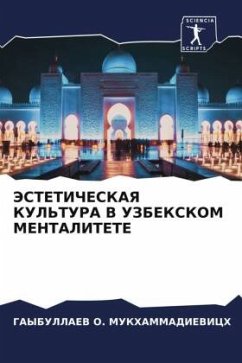 JeSTETIChESKAYa KUL'TURA V UZBEKSKOM MENTALITETE - O. MUKHAMMADIEVICH, GAYBULLAEV JeSTETIChESKAYa KUL'TURA V UZBEKSKOM MENTALITETE - O. MUKHAMMADIEVICH, GAYBULLAEV