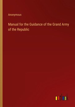 Manual for the Guidance of the Grand Army of the Republic - Anonymous