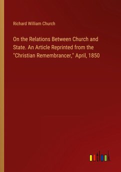 On the Relations Between Church and State. An Article Reprinted from the &quote;Christian Remembrancer,&quote; April, 1850