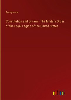 Constitution and by-laws. The Military Order of the Loyal Legion of the United States