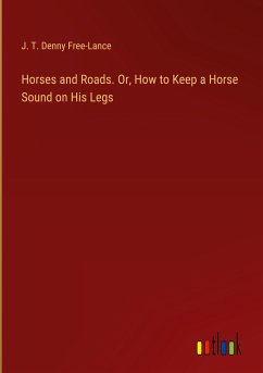 Horses and Roads. Or, How to Keep a Horse Sound on His Legs