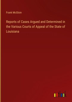 Reports of Cases Argued and Determined in the Various Courts of Appeal of the State of Louisiana - McGloin, Frank