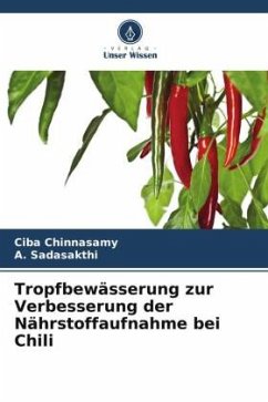 Tropfbewässerung zur Verbesserung der Nährstoffaufnahme bei Chili - Chinnasamy, Ciba;Sadasakthi, A.