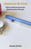 Abnehmen für Faule, Hilfe und Beratung mit der Abnehmspritze Ozempic (eBook, ePUB) Abnehmen für Faule, Hilfe und Beratung mit der Abnehmspritze Ozempic (eBook, ePUB)