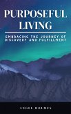 Purposeful Living - Embracing The Journey Of Self Discovery And Fulfillment (eBook, ePUB)
