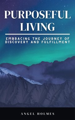 Cover Purposeful Living - Embracing The Journey Of Self Discovery And Fulfillment (eBook, ePUB)