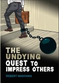 The Undying Quest to Impress Others (eBook, ePUB) The Undying Quest to Impress Others (eBook, ePUB)