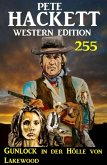 Gunlock in der Hölle von Lakewood: Pete Hackett Western Edition 255 (eBook, ePUB)