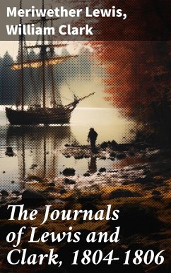 The Journals of Lewis and Clark, 1804-1806 (eBook, ePUB) - Lewis, Meriwether; Clark, William