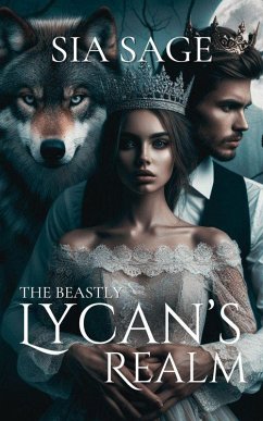 The Beastly Lycan's Realm (eBook, ePUB) - Sage, Sia
