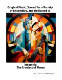 Original Music, Scored for a Variety of Ensembles, and Dedicated to Insomnia, The Cruelest of Muses (Music Scores, #6) (eBook, ePUB)