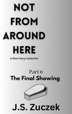 The Final Showing (Not From Around Here, #6) (eBook, ePUB) - Zuczek, J. S.