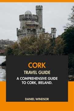 Cork Travel Guide: A Comprehensive Guide to Cork, Ireland (eBook, ePUB) - Windsor, Daniel