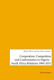 Cooperation, Competition and Confrontation in Nigeria-South Africa Relations 1960-2015