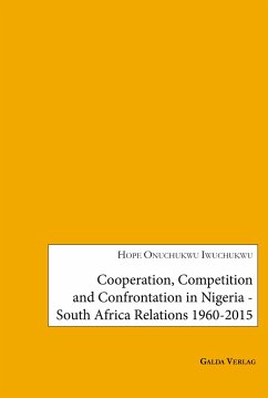 Cooperation, Competition and Confrontation in Nigeria-South Africa Relations 1960-2015 - Iwuchuku, Onuchukwu Hope