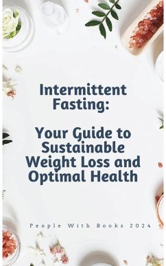 Intermittent Fasting: Your Guide to Sustainable Weight Loss and Optimal Health (eBook, ePUB) - Books, People With