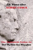 J.D. Ponce über Albert Camus: Eine Akademische Analyse von Der Mythos des Sisyphos (Große Geister des universellen Denkens (Analysiert), #8) (eBook, ePUB) J.D. Ponce über Albert Camus: Eine Akademische Analyse von Der Mythos des Sisyphos (Große Geister des universellen Denkens (Analysiert), #8) (eBook, ePUB)
