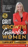 Grit, Growth and Gumption for Women: Three Keys To Lead Yourself and Others With Confidence (eBook, ePUB)