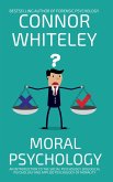 Moral Psychology: An Introduction To The Social Psychology, Biological Psychology and Applied Psychology Of Morality (An Introductory Series) (eBook, ePUB)