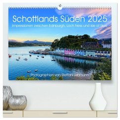 Schottlands Süden 2025. Impressionen zwischen Edinburgh, Loch Ness und Isle of Skye (hochwertiger Premium Wandkalender 2025 DIN A2 quer), Kunstdruck in Hochglanz