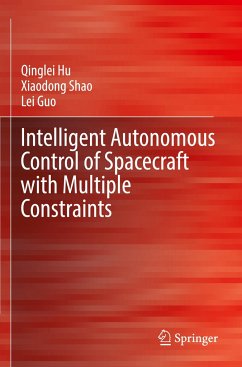 Intelligent Autonomous Control of Spacecraft with Multiple Constraints - Hu, Qinglei;Shao, Xiaodong;Guo, Lei