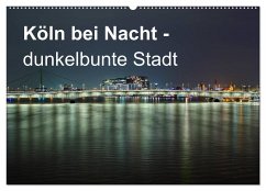Köln bei Nacht - dunkelbunte Stadt (Wandkalender 2025 DIN A2 quer), CALVENDO Monatskalender