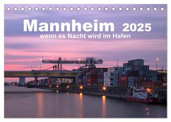 Mannheim 2025 - wenn es Nacht wird im Hafen (Tischkalender 2025 DIN A5 quer), CALVENDO Monatskalender