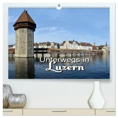 Unterwegs in Luzern (hochwertiger Premium Wandkalender 2025 DIN A2 quer), Kunstdruck in Hochglanz - Calvendo;Bartruff, Thomas