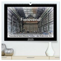 Fierovend! Feierabend beim Bremer Vulkan - das Ende einer Ära (hochwertiger Premium Wandkalender 2025 DIN A2 quer), Kunstdruck in Hochglanz - Calvendo;Bomhoff, Gerhard