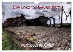 Verlassene Orte - Die Lokomotivwerkstatt (Wandkalender 2025 DIN A4 quer), CALVENDO Monatskalender