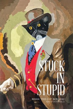 Stuck in Stupid - Rouleau, Brian "The Cat"; Petepiece, Andy